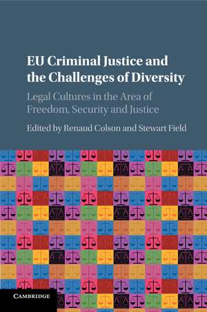 EU Criminal Justice and the Challenges of Diversity: Legal Cultures in the Area of Freedom, Security and Justice de Renaud Colson