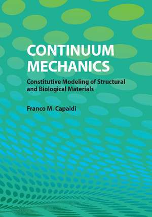 Continuum Mechanics: Constitutive Modeling of Structural and Biological Materials de Franco M. Capaldi