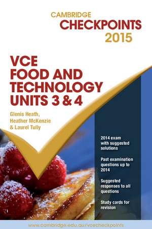 Cambridge Checkpoints VCE Food Technology Units 3 and 4 2015 de Glenis Heath