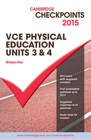 Cambridge Checkpoints VCE Physical Education Units 3 and 4 2015 de Michael Kiss