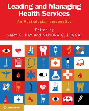 Leading and Managing Health Services: An Australasian Perspective de Gary E. Day