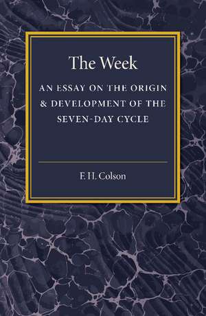 The Week: An Essay on the Origin and Development of the Seven-Day Cycle de F. H. Colson