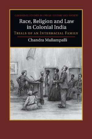 Race, Religion and Law in Colonial India: Trials of an Interracial Family de Chandra Mallampalli