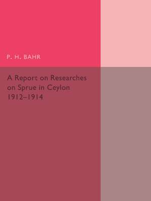 A Report on Researches on Sprue in Ceylon: 1912–1914 de P. H. Bahr