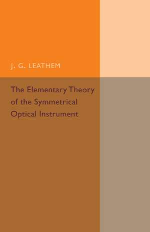 The Elementary Theory of the Symmetrical Optical Instrument de J. G. Leathem