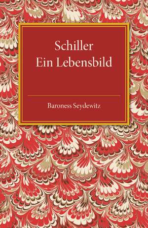 Schiller: Ein Lebensbild de Baroness Seydewitz