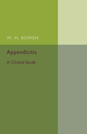 Appendicitis: A Clinical Study de W. H. Bowen