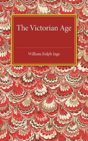 The Victorian Age: The Rede Lecture for 1922 de William Ralph Inge