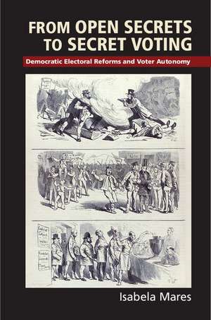 From Open Secrets to Secret Voting: Democratic Electoral Reforms and Voter Autonomy de Isabela Mares