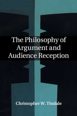 The Philosophy of Argument and Audience Reception de Christopher W. Tindale