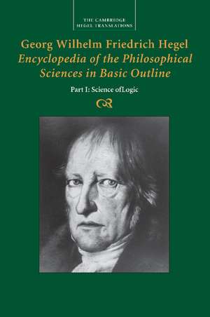 Georg Wilhelm Friedrich Hegel: Encyclopedia of the Philosophical Sciences in Basic Outline, Part 1, Science of Logic de Georg Wilhelm Fredrich Hegel