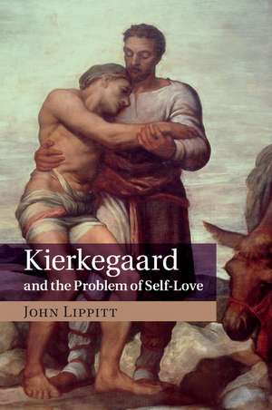 Kierkegaard and the Problem of Self-Love de John Lippitt