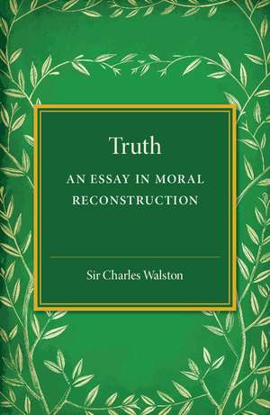 Truth: An Essay in Moral Reconstruction de Charles Walston