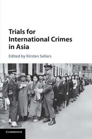 Trials for International Crimes in Asia de Kirsten Sellars