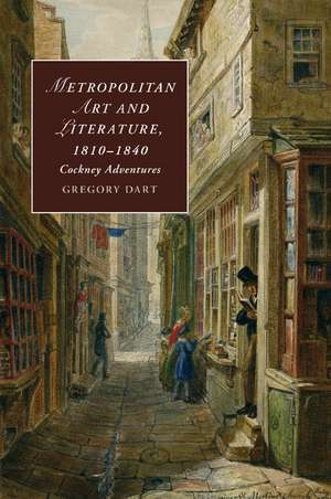 Metropolitan Art and Literature, 1810–1840: Cockney Adventures de Gregory Dart