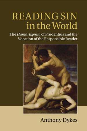 Reading Sin in the World: The Hamartigenia of Prudentius and the Vocation of the Responsible Reader de Anthony Dykes