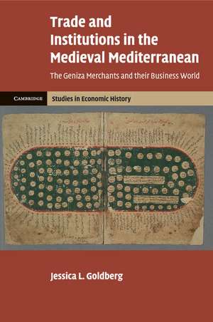 Trade and Institutions in the Medieval Mediterranean: The Geniza Merchants and their Business World de Jessica L. Goldberg