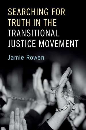 Searching for Truth in the Transitional Justice Movement de Jamie Rowen