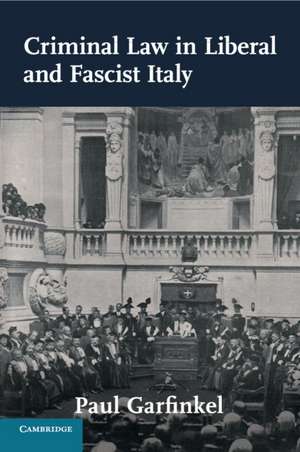 Criminal Law in Liberal and Fascist Italy de Paul Garfinkel