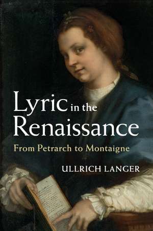 Lyric in the Renaissance: From Petrarch to Montaigne de Ullrich Langer