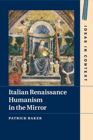 Italian Renaissance Humanism in the Mirror de Patrick Baker