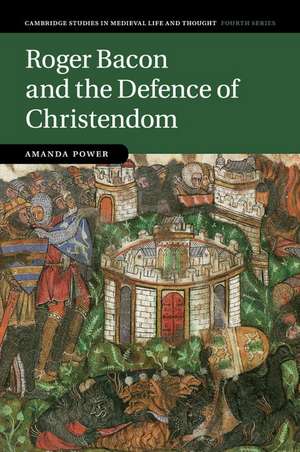 Roger Bacon and the Defence of Christendom de Amanda Power