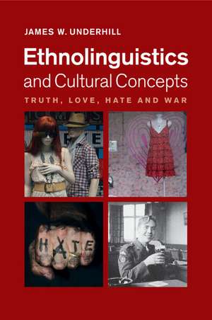 Ethnolinguistics and Cultural Concepts: Truth, Love, Hate and War de James W. Underhill