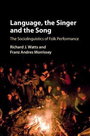 Language, the Singer and the Song: The Sociolinguistics of Folk Performance de Richard J. Watts