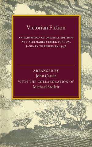 Victorian Fiction: An Exhibition of Original Editions at 7 Albemarle Street, London. January to February 1947 de John Carter