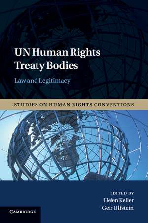 UN Human Rights Treaty Bodies: Law and Legitimacy de Helen Keller