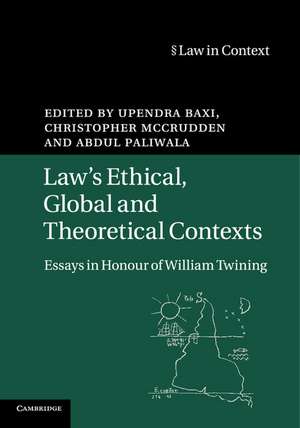 Law's Ethical, Global and Theoretical Contexts: Essays in Honour of William Twining de Upendra Baxi