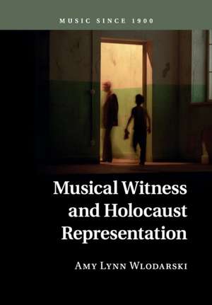 Musical Witness and Holocaust Representation de Amy Lynn Wlodarski