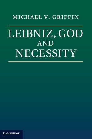 Leibniz, God and Necessity de Michael V. Griffin