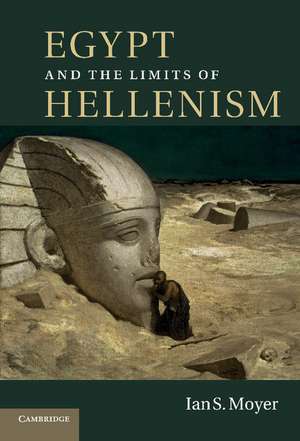 Egypt and the Limits of Hellenism de Ian S. Moyer