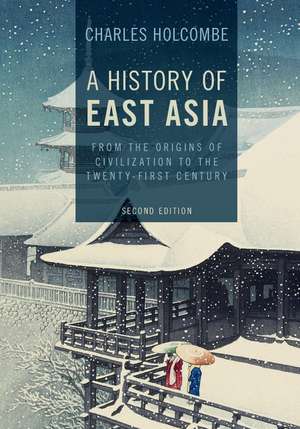 A History of East Asia: From the Origins of Civilization to the Twenty-First Century de Charles Holcombe