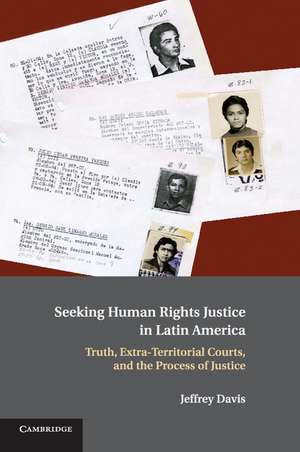 Seeking Human Rights Justice in Latin America: Truth, Extra-Territorial Courts, and the Process of Justice de Jeffrey Davis