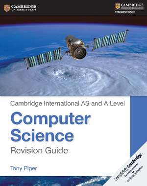 Cambridge International AS and A Level Computer Science Revision Guide de Tony Piper