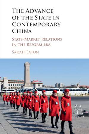 The Advance of the State in Contemporary China: State-Market Relations in the Reform Era de Sarah Eaton