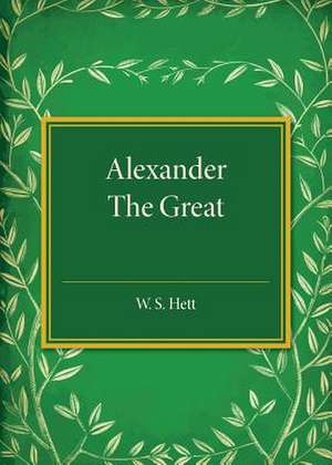 Alexander the Great: Drawn Mostly from Q. Curtius' Life of Alexander de W. S. Hett