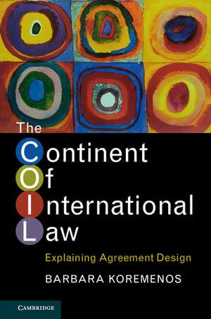 The Continent of International Law: Explaining Agreement Design de Barbara Koremenos