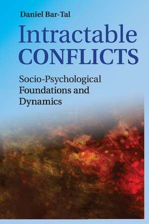 Intractable Conflicts: Socio-Psychological Foundations and Dynamics de Daniel Bar-Tal