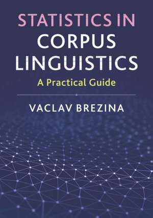 Statistics in Corpus Linguistics: A Practical Guide de Vaclav Brezina