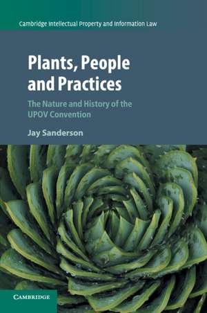 Plants, People and Practices: The Nature and History of the UPOV Convention de Jay Sanderson