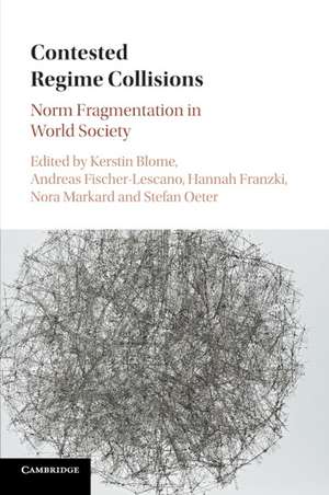 Contested Regime Collisions: Norm Fragmentation in World Society de Kerstin Blome