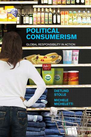 Political Consumerism: Global Responsibility in Action de Dietlind Stolle