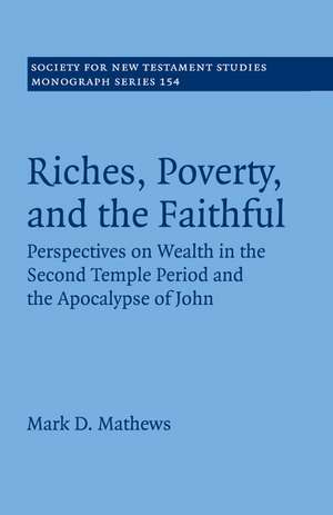 Riches, Poverty, and the Faithful: Perspectives on Wealth in the Second Temple Period and the Apocalypse of John de Mark D. Mathews