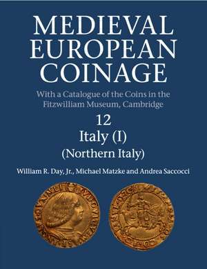 Medieval European Coinage: Volume 12, Northern Italy de William R. Day, Jr