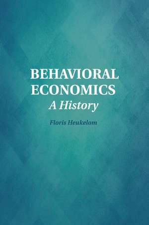 Behavioral Economics: A History de Floris Heukelom