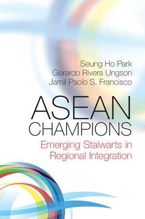 ASEAN Champions: Emerging Stalwarts in Regional Integration de Seung Ho Park