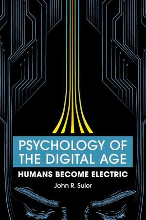 Psychology of the Digital Age: Humans Become Electric de John R. Suler